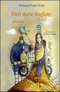 Dieci storie sbagliate più una libro di Oreste Francesco Paolo