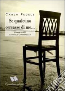 Se qualcuno cercasse di me... libro di Fedele Carlo