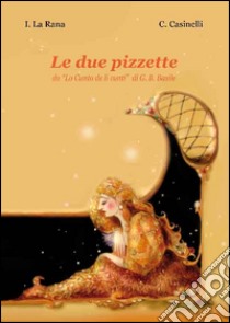 Le due pizzelle libro di La Rana Ida; Casinelli Carmela