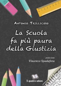 La scuola fa più paura della giustizia libro di Trillicoso Antonio