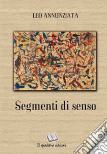 Segmenti di senso libro di Annunziata Leo