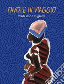 Favole in viaggio. Venti storie migranti libro di Nardoni V. (cur.)