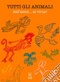 Tutti gli animali. Dall'asino... al virus! libro