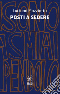 Posti a sedere libro di Mazziotta Luciano