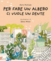 Per fare un albero ci vuole un dente libro di Pontuale Dario