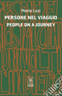 Persone nel viaggio-People on a journey. Ediz. bilingue libro di Luzi Mario; Gentili A. (cur.)