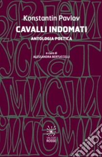 Cavalli indomati. Ediz. bilingue libro di Pavlov Konstantin; Bertuccelli A. (cur.)