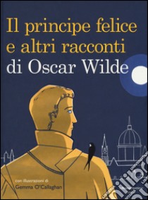 Il principe felice e altri racconti di Oscar Wilde. Ediz. illustrata libro