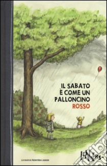 Il sabato è come un palloncino rosso. Ediz. illustrata libro di Liniers