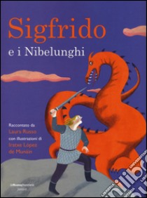 Sigfrido e i Nibelunghi. Ediz. illustrata libro di Russo Laura; Lopez de Munáin Iratxe