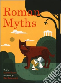 Roman myths. Ediz. illustrata libro di Susani Carola; Petruccioli Rita