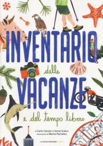 Inventario delle vacanze e del tempo libero. Ediz. a colori libro di Carzan Carlo; Scalco Sonia