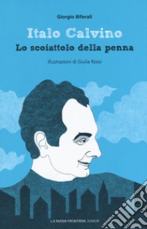 Italo Calvino. Lo scoiattolo della penna libro di Biferali Giorgio