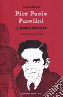 Pier Paolo Pasolini. Il poeta corsaro libro di Astremo Rossano