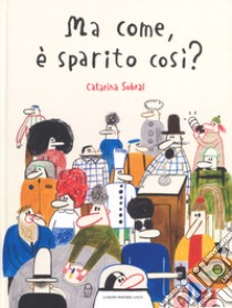 Ma come, è sparito così? libro di Sobral Catarina