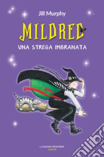 Mildred, una strega imbranata libro di Murphy Jill