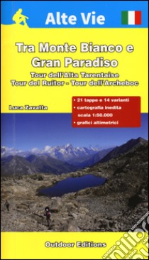 Tra monte Bianto e Gran Paradiso. Tour dell'Alta Tarentaise, tour del Ruitor, tour dell'Archeboc libro di Zavatta Luca