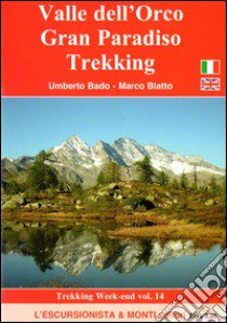 Valle dell'Orco, Gran Paradiso trekking. Con cartina 1:25.000. Ediz. multilingue libro di Bado Umberto; Blatto Marco