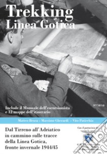 Trekking Linea gotica. Dal Tirreno all'Adriatico in cammino sulle tracce della Linea gotica, fronte invernale 1944/45. Con 12 mappe escursionistiche libro di Brusa Matteo; Gherardi Massimo; Paticchia Vito