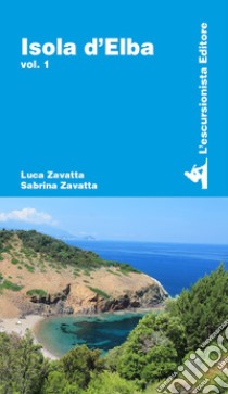 Isola d'Elba. Vol. 1 libro di Zavatta Luca; Zavatta Sabrina