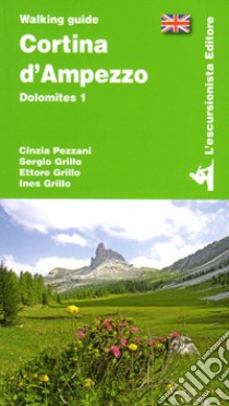 Cortina d'Ampezzo. Dolomites. Vol. 1 libro di Pezzani Cinzia; Grillo Sergio; Grillo Ettore