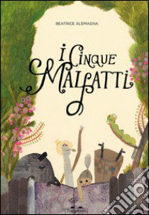 I cinque malfatti. Ediz. a colori libro di Alemagna Beatrice