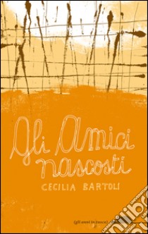 Gli amici nascosti libro di Bartoli Cecilia; Scarabattolo Guido