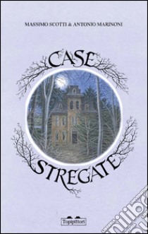 Case stregate libro di Scotti Massimo; Marinoni Antonio