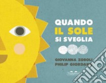 Quando il sole si sveglia. Ediz. illustrata libro di Zoboli Giovanna; Giordano Philip