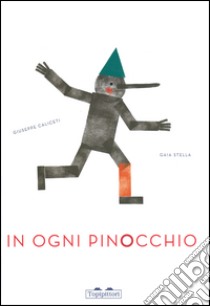 In ogni Pinocchio. Ediz. illustrata libro di Caliceti Giuseppe; Stella Gaia