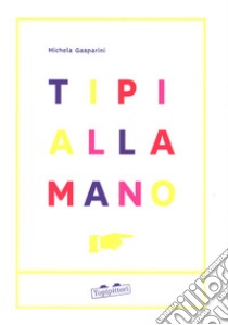 Tipi alla mano. Ediz. a colori libro di Gasparini Michela