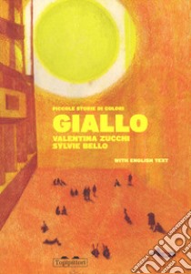 Giallo. Piccole storie di colori. Ediz. italiana e inglese libro di Zucchi Valentina; Nicco Viola