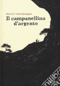 Il campanellino d'argento libro di Lai Maria; Marchegiani Gioia