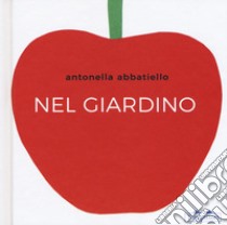 Nel giardino. Ediz. a colori libro di Abbatiello Antonella