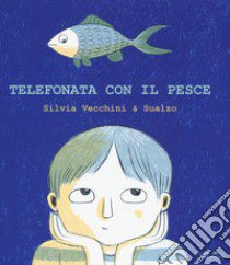 Telefonata con il pesce. Ediz. a colori libro di Vecchini Silvia; Sualzo