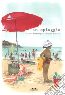 In spiaggia. Ediz. a colori libro di Mattiangeli Susanna