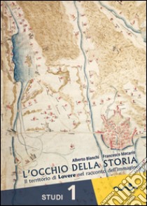 L'occhio della storia. Il territorio di Lovere nel racconto dell'immagine libro di Bianchi Alberto; Macario Francesco