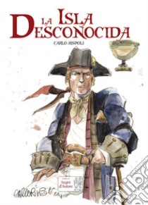 La isla desconocida libro di Rispoli Carlo