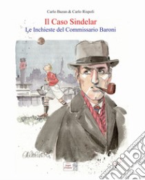 Il caso Sindelar. Le inchieste del commissario Baroni libro di Bazan Carlo; Rispoli Carlo