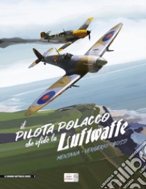 Il pilota polacco che sfidò la Luftwaffe libro di Vergerio Luca; Bossi Ilaria; Mentana Umberto