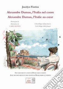 Alexandre Dumas. L'Italia nel cuore-Alexandre Dumas. L'Italie au coeur. Ediz. illustrata libro di Fiorina Jocelyn