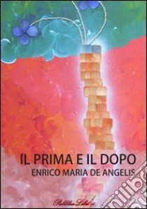 Il prima e il dopo libro di De Angelis Enrico M.