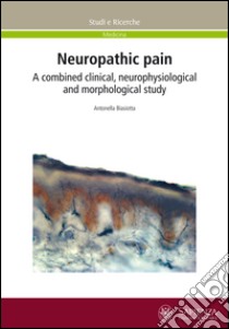 Neuropathic pain. A combined clinical, neurophysiological and morphological study libro di Biasiotta Antonella