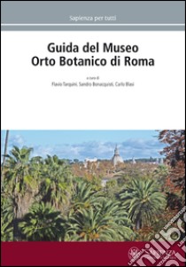 Guida del Museo orto botanico di Roma libro di Tarquini F. (cur.); Bonacquisti S. (cur.); Blasi C. (cur.)