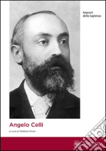 Angelo Celli. Nascita di una scienza della politica sanitaria libro di Orazi S. (cur.)