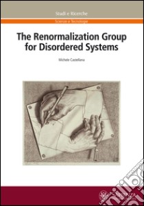 The renormalization group for disordered systems libro di Castellana Michele