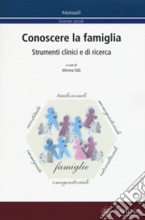 Conoscere la famiglia. Strumenti clinici e di ricerca libro di Tafà M. (cur.)