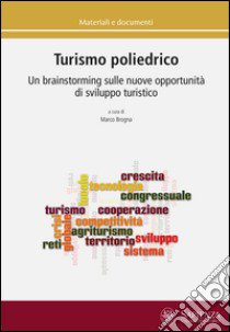 Turismo poliedrico. Un brainstorming sulle nuove opportunità di sviluppo turistico libro di Brogna M. (cur.)