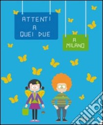 Attenti a quei due a Milano. Ediz. multilingue libro di Minnella Claudia; Migliorini M. (cur.)