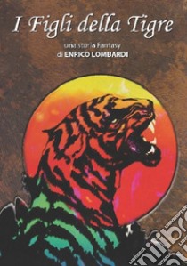 I figli della tigre libro di Lombardi Enrico